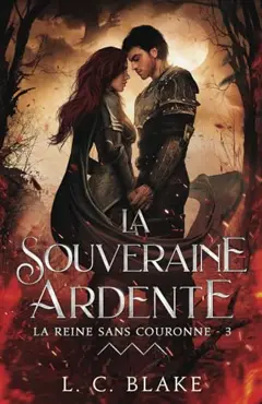 La souveraine ardente (La Reine sans couronne, #3)