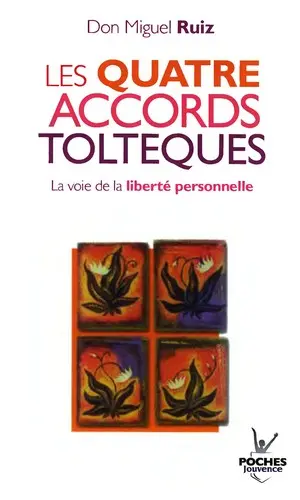 Les quatre accords toltèques : la voie de la liberté personnelle