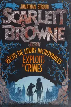 Scarlett & Browne, tome 1 : Récits de leurs incroyables exploits et crimes