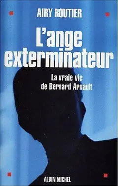 L'ange exterminateur : la vraie vie de Bernard Arnault, couverture