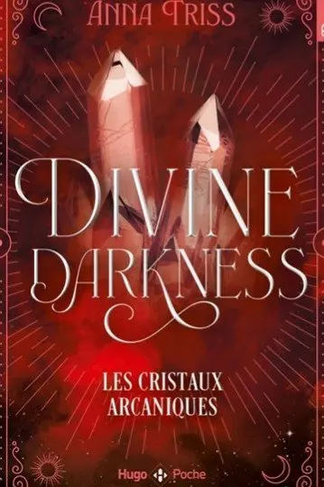 Divine darkness T3 : Les cristaux arcaniques