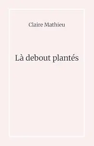 Là debout plantés
