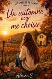 Un automne pour me choisir: Roman feel-good sur l'amour de soi, le lâcher-prise et la reconstruction personnelle (Les Saisons de Manon)
