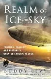 Realm of Ice and Sky : Triumph, Tragedy, and History's Greatest Arctic Rescue, couverture