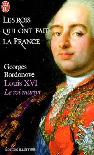 Les Rois Qui Ont Fait LA France Louis Xvi Le Roi Martyr