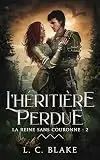 La reine sans couronne. Vol. 2. L'héritière perdue