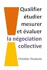 Qualifier, étudier, mesurer et évaluer la négociation collective