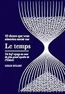 10 choses que vous aimeriez savoir sur le temps: Un bref voyage au coeur du plus grand mystère de l'Univers