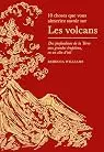 10 choses que vous aimeriez savoir sur les volcans: Des profondeurs de la Terre aux grandes éruptions, en un clin d'oeil