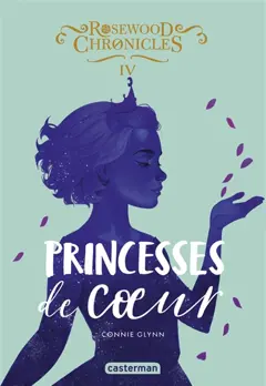 Rosewood Chronicles, tome 4 : Princesses de cœur