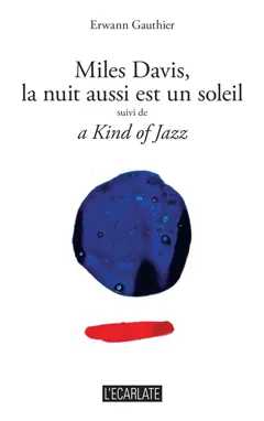 Miles Davis, la nuit aussi est un soleil. Kind of jazz