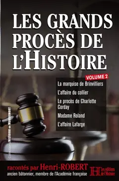 Les grands procès de l'histoire, tome 2 : La marquise de Brinvilliers, l'affaire du collier, le procès de Charlotte Corday, madame Roland, l'affaire Lafarge