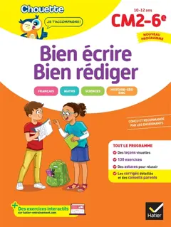 Bien écrire, bien rédiger : CM2, 6e, 10-12 ans : nouveau programme
