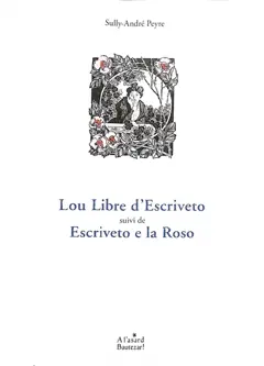 Lou libre d'Escriveto. Escriveto e la roso : poèmes provençaux avec traduction française