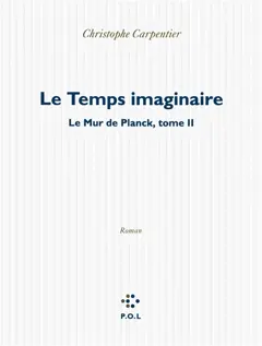 Le mur de Planck, tome 2 : Le temps imaginaire