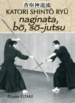 Katori Shintô Ryû, tome 3 : Naginata, bo, so-jutsu : héritage spirituel de la Tenshin Shoden Katori Shinto Ryu