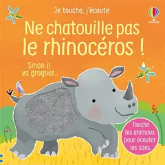 Ne chatouille pas le rhinocéros ! : sinon il va grogner…