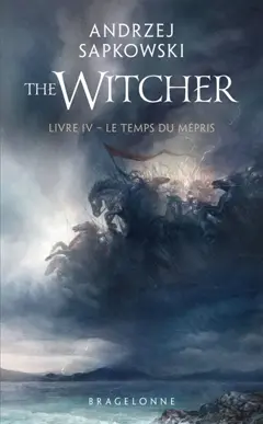 Le sorceleur, tome 4 : Le temps du mépris. The witcher. Vol. 4. Le temps du mépris