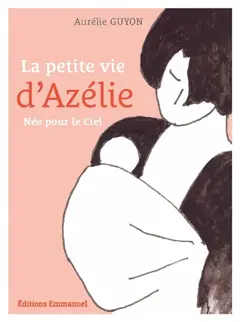 La petite vie d'Azélie : née pour le ciel