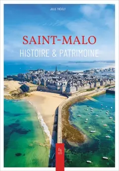 Saint-Malo : histoire & patrimoine