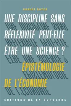 Une discipline sans réflexivité peut-elle être une science ? : épistémologie de l'économie