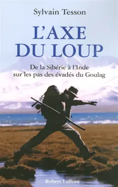 L'axe du loup : de la Sibérie à l'Inde sur les pas des évadés du Goulag, couverture