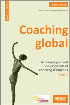 Coaching global, tome 2 : -2. Accompagnement de dirigeants et coaching d'équipes