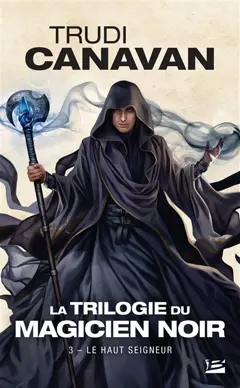 La trilogie du magicien noir, tome 3 : Le haut seigneur