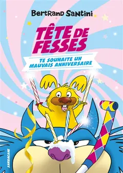 Tête de fesses, tome 2 : Tête de fesses te souhaite un mauvais anniversaire