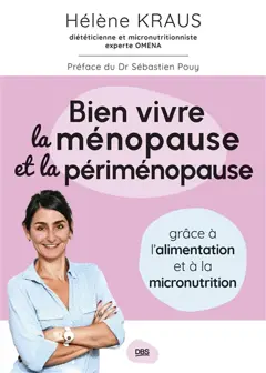 Bien vivre la ménopause et la périménopause : grâce à l'alimentation et à la micronutrition