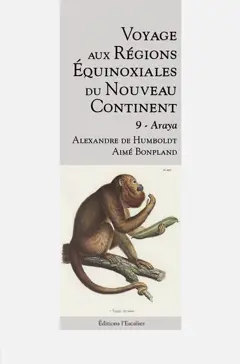 Voyage aux régions équinoxiales du nouveau continent : fait en 1799, 1800, 1801, 1802 & 1804, tome 9 : Araya, couverture