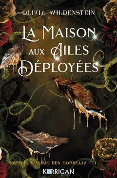 Le royaume des corbeaux, tome 1 : La maison aux ailes déployées