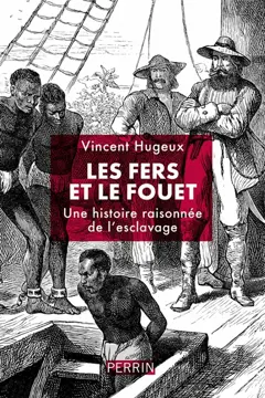 Les fers et le fouet : une histoire raisonnée de l'esclavage