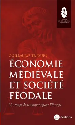 Economie médiévale et société féodale : un temps de renouveau pour l'Europe