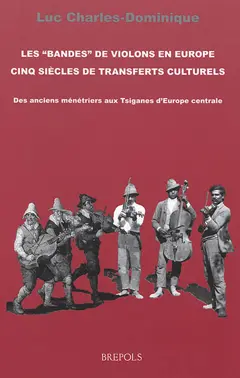 Histoire générale et anthropologie des musiques populaires en France, tome 1 : Les bandes de violons en Europe : cinq siècles de transferts culturels : des anciens ménétriers aux Tsiganes d'Europe centrale