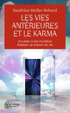 Les vies antérieures et le karma : accéder à ses mystères, réaliser sa mission de vie