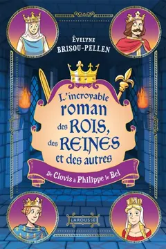 Le roman des rois, des reines et des autres… : de Clovis à Philippe le Bel, couverture
