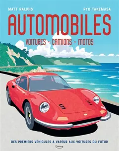 Automobiles : voitures, camions, motos : des premiers véhicules à vapeur aux voitures du futur
