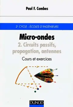Micro-ondes, tome 2 : Circuits passifs, propagation, antennes : cours et exercices : 2e cycle, Ecoles d'ingénieurs