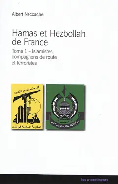 Hamas et Hezbollah de France : islamistes, compagnons de route et terroristes, tome 1