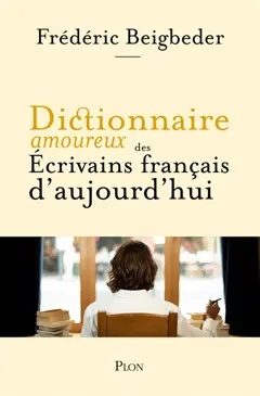 Dictionnaire amoureux des �crivains fran�ais d'aujourd'hui