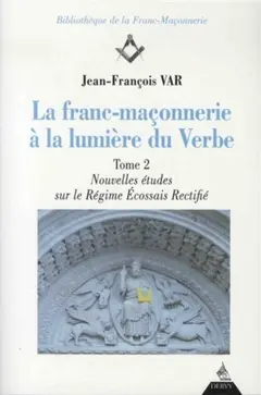 La franc-maçonnerie à la lumière du Verbe, tome 2 : Nouvelles études sur le régime écossais rectifié