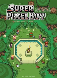 Super pixel boy, tome 3 : Sauvé par le pong, couverture