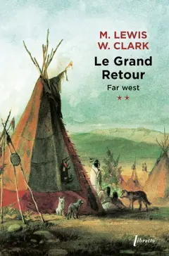 Far West : journal de la première traversée du continent nord-américain : 1804-1806, tome 2 : Le grand retour