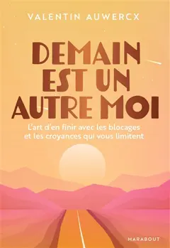 Demain est un autre moi : l'art d'en finir avec les blocages et les croyances qui vous limitent