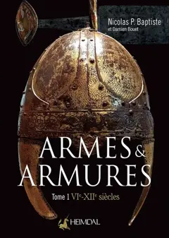Armes & armures, tome 1 : VIe-XIIe siècles