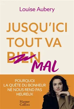 Jusqu'ici tout va mal : pourquoi la quête du bonheur ne nous rend pas heureux, couverture