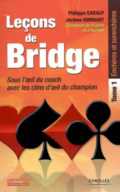 Leçons de bridge : sous l'œil du coach, avec les clins d'œil du champion, tome 1 : Enchères et surenchères