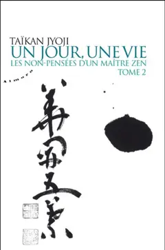 Un jour, une vie : les non-pensées d'un maître zen, tome 2