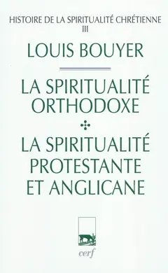 Histoire de la spiritualité chrétienne, tome 3 : La spiritualité orthodoxe et la spiritualité protestante et anglicane